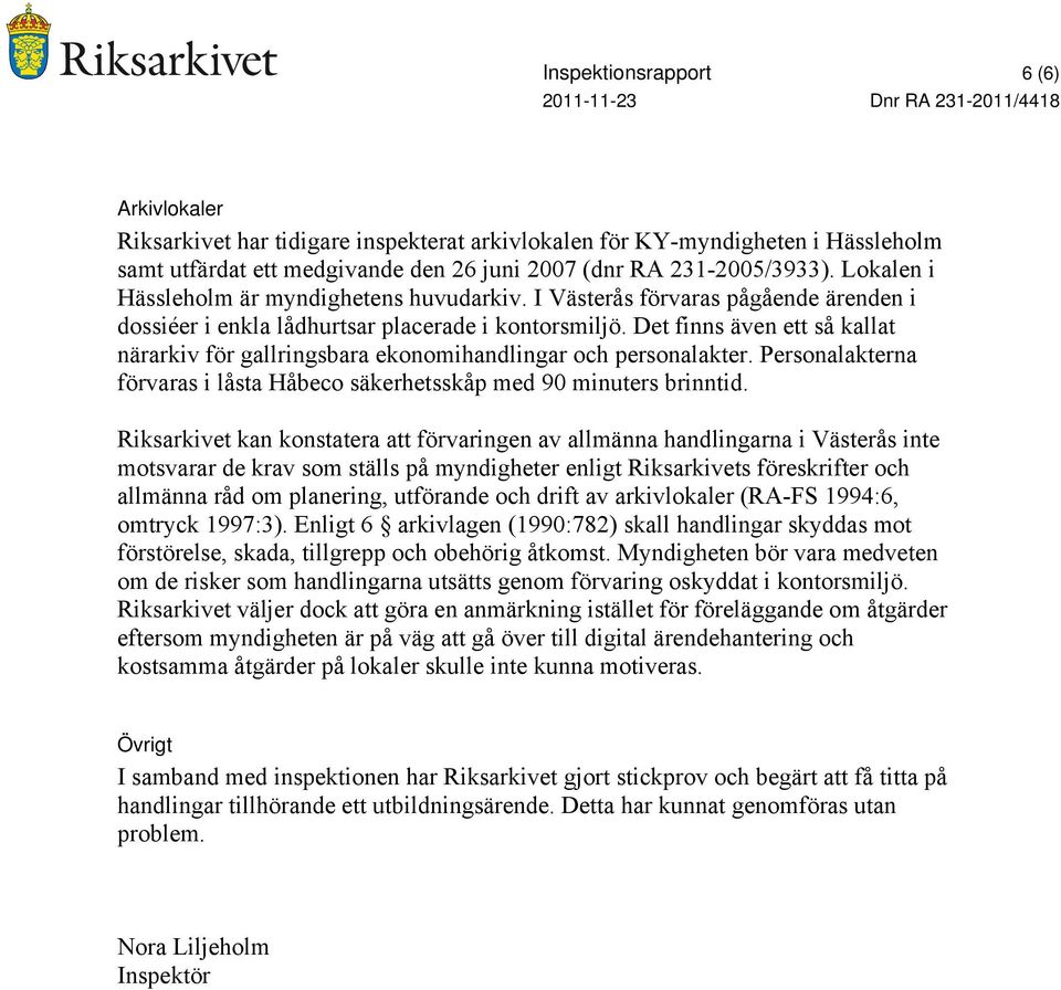 Det finns även ett så kallat närarkiv för gallringsbara ekonomihandlingar och personalakter. Personalakterna förvaras i låsta Håbeco säkerhetsskåp med 90 minuters brinntid.