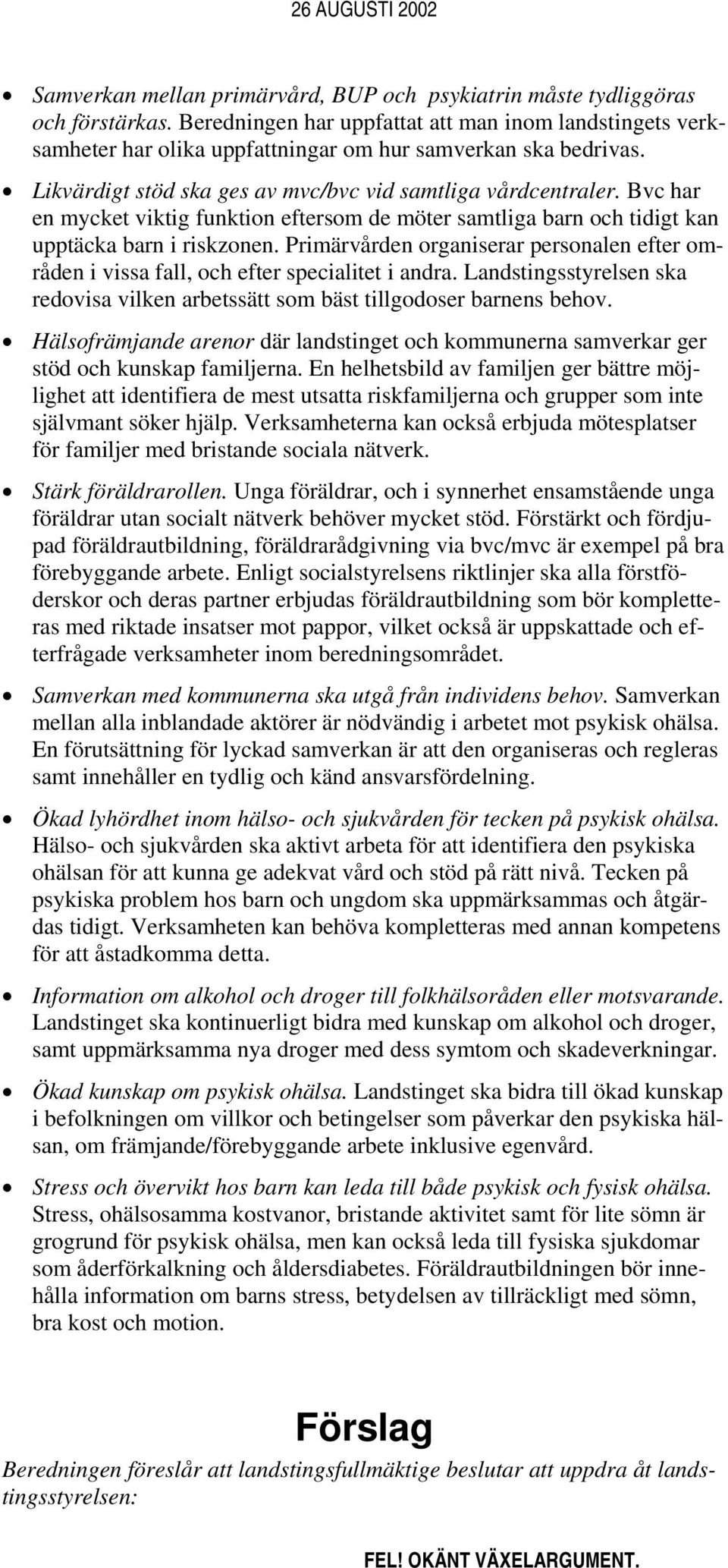 Bvc har en mycket viktig funktion eftersom de möter samtliga barn och tidigt kan upptäcka barn i riskzonen.