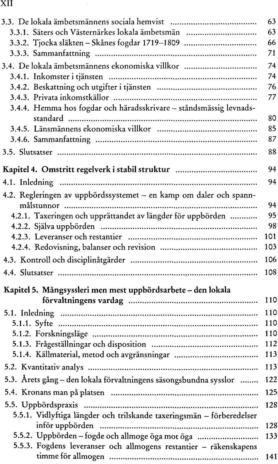 4.5. Länsmännens ekonomiska villkor 85 3.4.6. Sammanfattning 87 3.5. Slutsatser 88 Kapitel 4. Omstritt regelverk i stabil Struktur 94 4.1. Inledning 94 4.2.