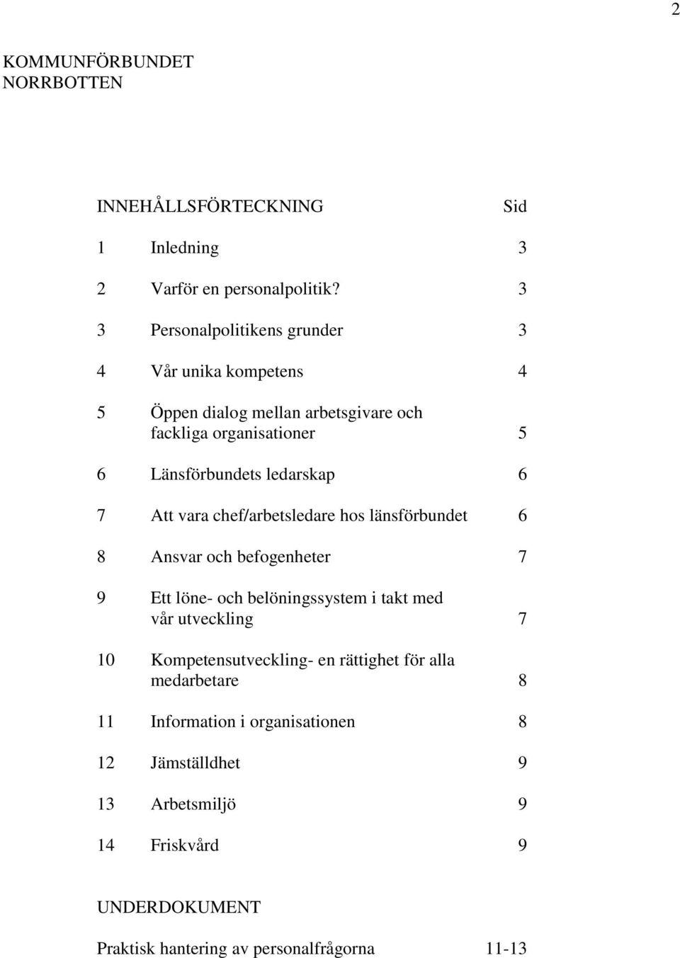 ledarskap 6 7 Att vara chef/arbetsledare hos länsförbundet 6 8 Ansvar och befogenheter 7 9 Ett löne- och belöningssystem i takt med vår utveckling