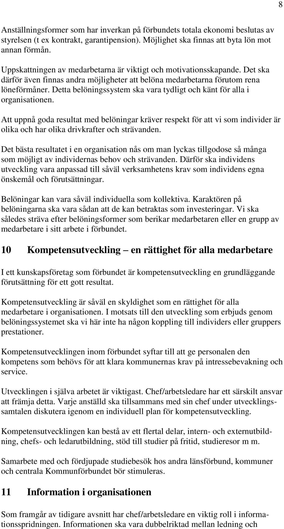 Detta belöningssystem ska vara tydligt och känt för alla i organisationen.