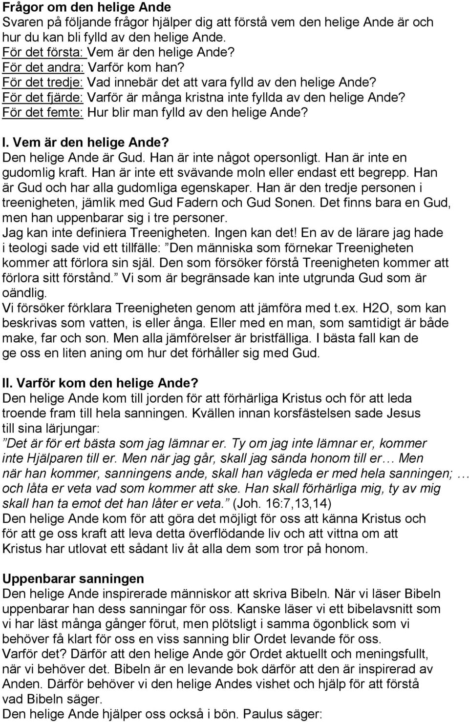 För det femte: Hur blir man fylld av den helige Ande? I. Vem är den helige Ande? Den helige Ande är Gud. Han är inte något opersonligt. Han är inte en gudomlig kraft.