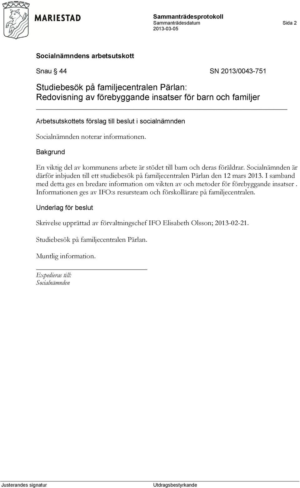 är därför inbjuden till ett studiebesök på familjecentralen Pärlan den 12 mars 2013.