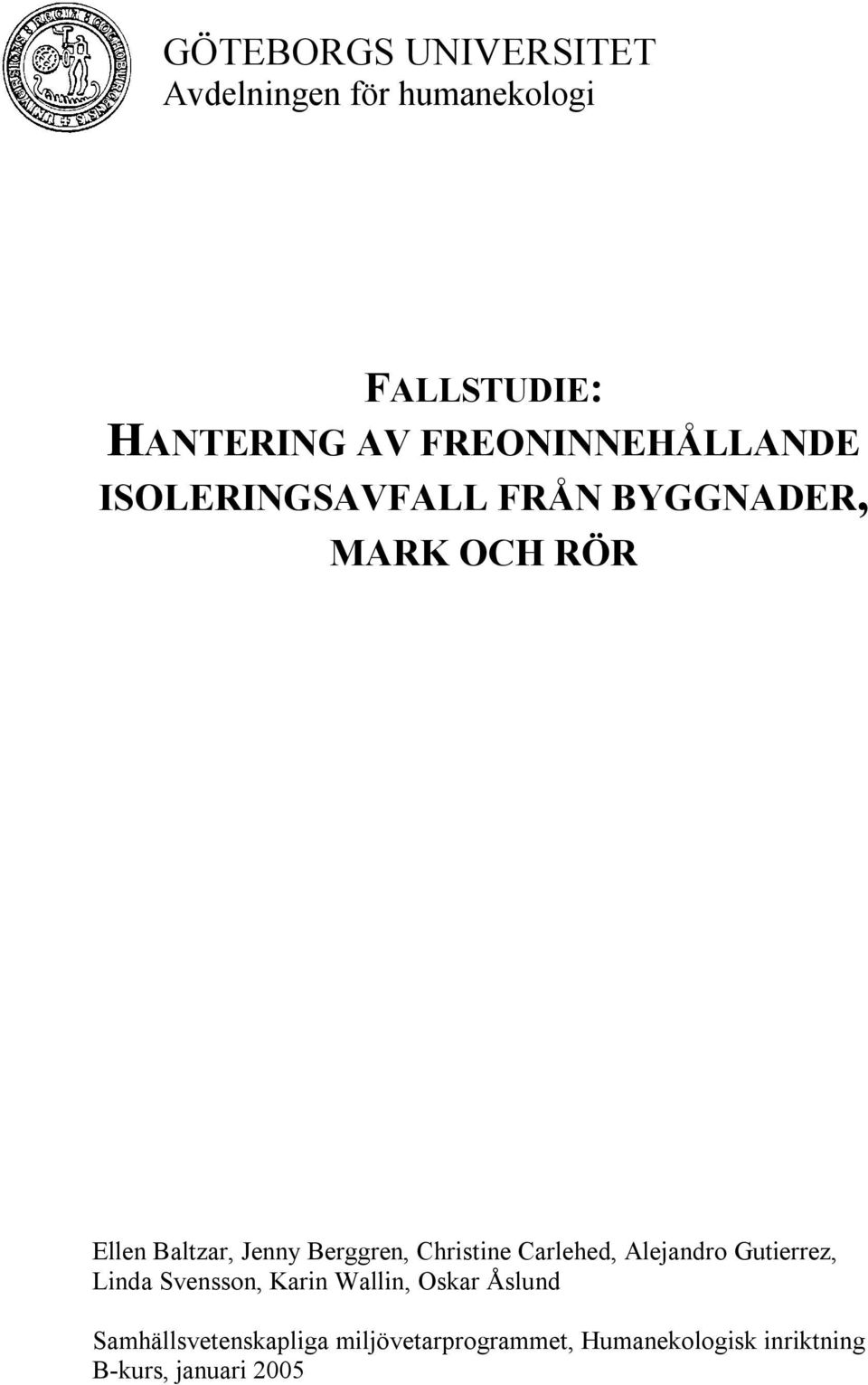 Berggren, Christine Carlehed, Alejandro Gutierrez, Linda Svensson, Karin Wallin, Oskar