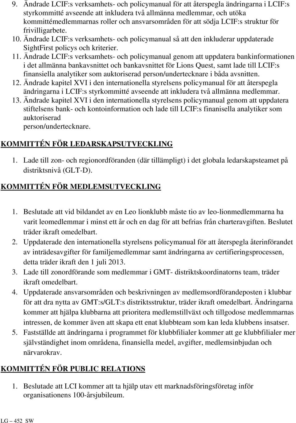 Ändrade LCIF:s verksamhets- och policymanual genom att uppdatera bankinformationen i det allmänna bankavsnittet och bankavsnittet för Lions Quest, samt lade till LCIF:s finansiella analytiker som