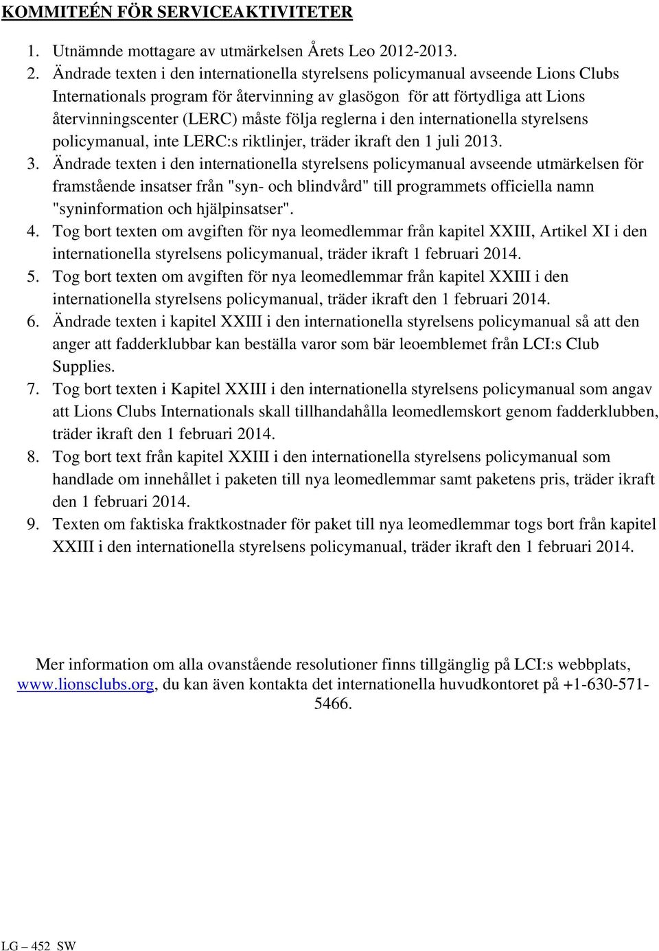 Ändrade texten i den internationella styrelsens policymanual avseende Lions Clubs Internationals program för återvinning av glasögon för att förtydliga att Lions återvinningscenter (LERC) måste följa