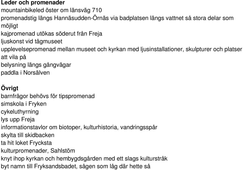 paddla i Norsälven Övrigt barnfrågor behövs för tipspromenad simskola i Fryken cykeluthyrning lys upp Freja informationstavlor om biotoper, kulturhistoria, vandringsspår