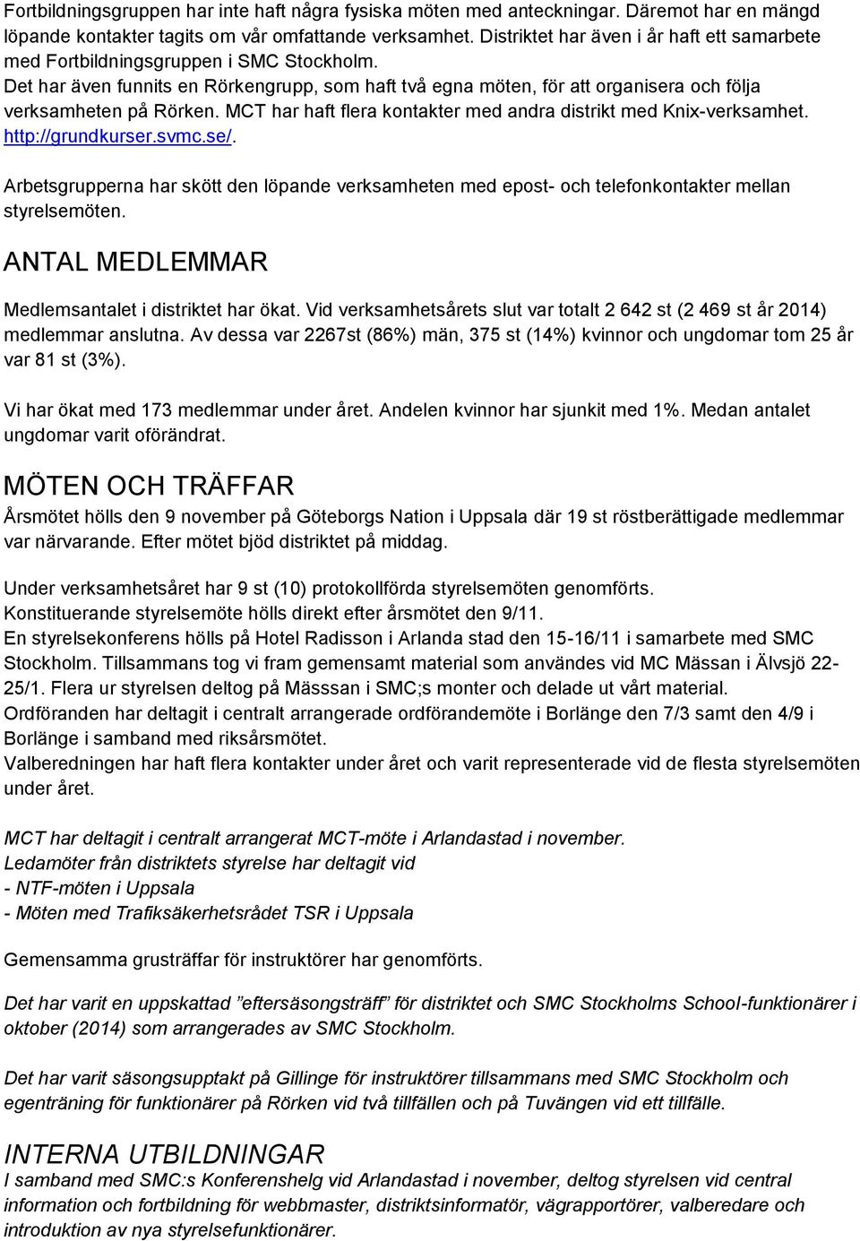 MCT har haft flera kontakter med andra distrikt med Knix-verksamhet. http://grundkurser.svmc.se/.
