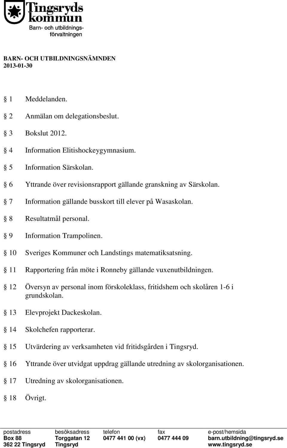 10 Sveriges Kommuner och Landstings matematiksatsning. 11 Rapportering från möte i Ronneby gällande vuxenutbildningen.