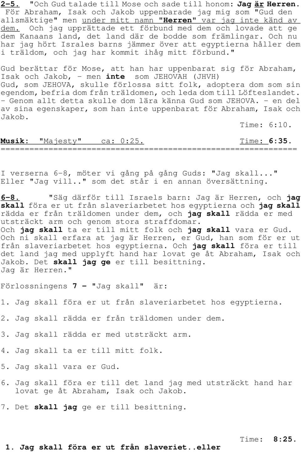 Och nu har jag hört Israles barns jämmer över att egyptierna håller dem i träldom, och jag har kommit ihåg mitt förbund.