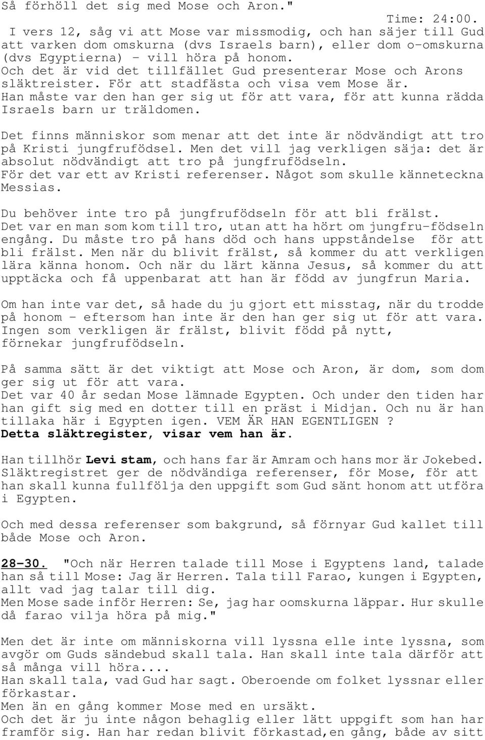 Och det är vid det tillfället Gud presenterar Mose och Arons släktreister. För att stadfästa och visa vem Mose är.