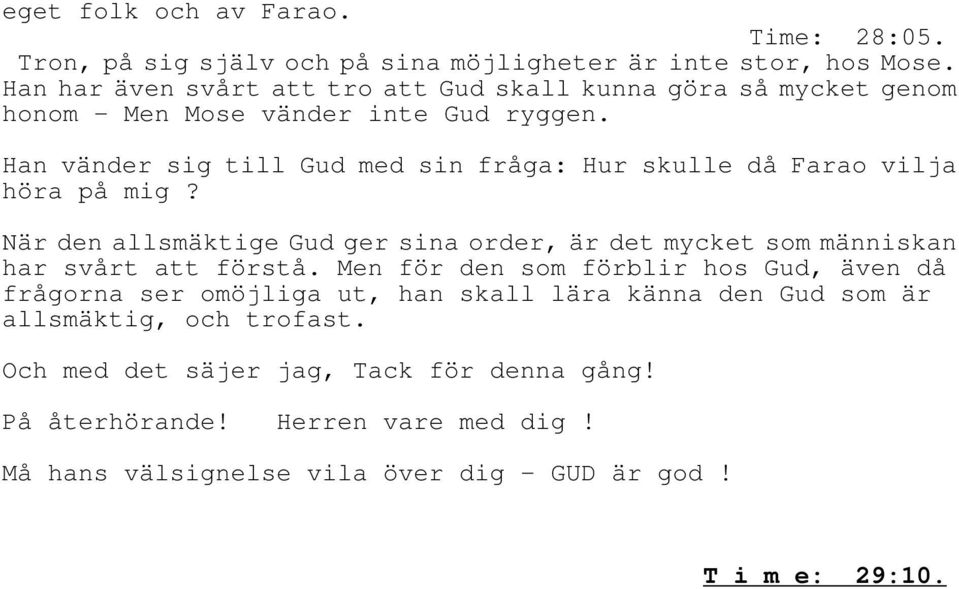 Han vänder sig till Gud med sin fråga: Hur skulle då Farao vilja höra på mig?