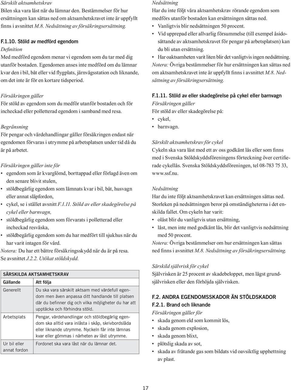 Egendomen anses inte medförd om du lämnar kvar den i bil, båt eller vid flygplats, järnvägsstation och liknande, om det inte är för en kortare tidsperiod.