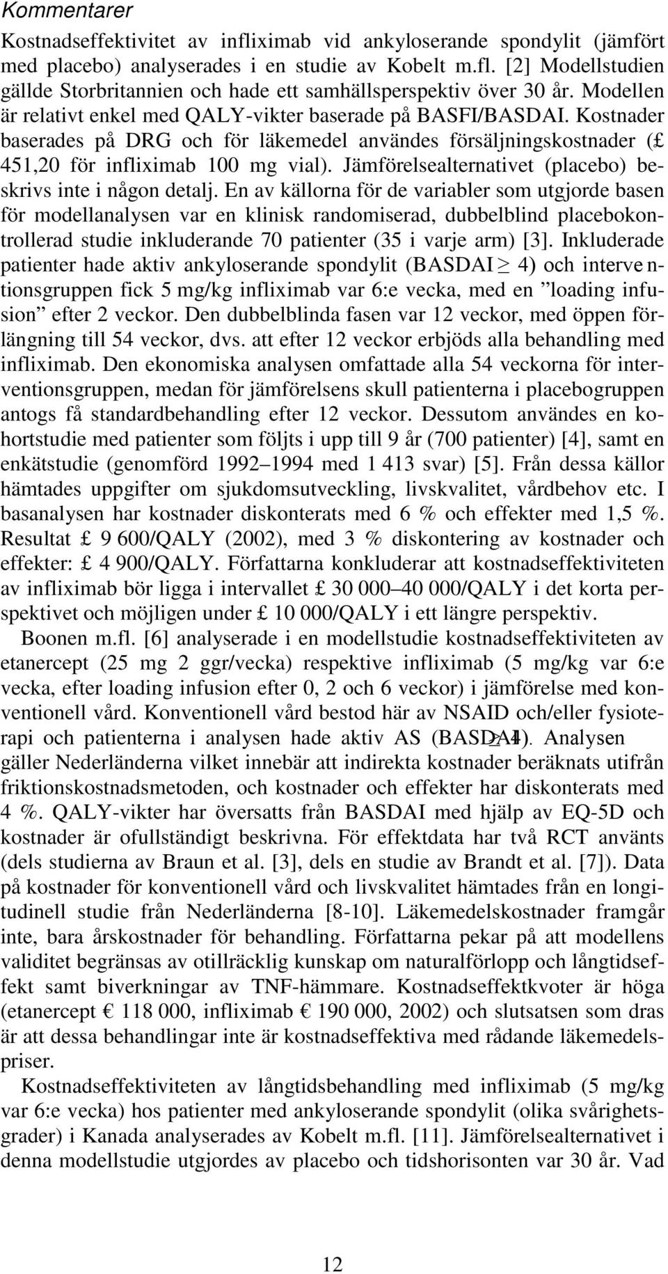 Jämförelsealternativet (placebo) beskrivs inte i någon detalj.