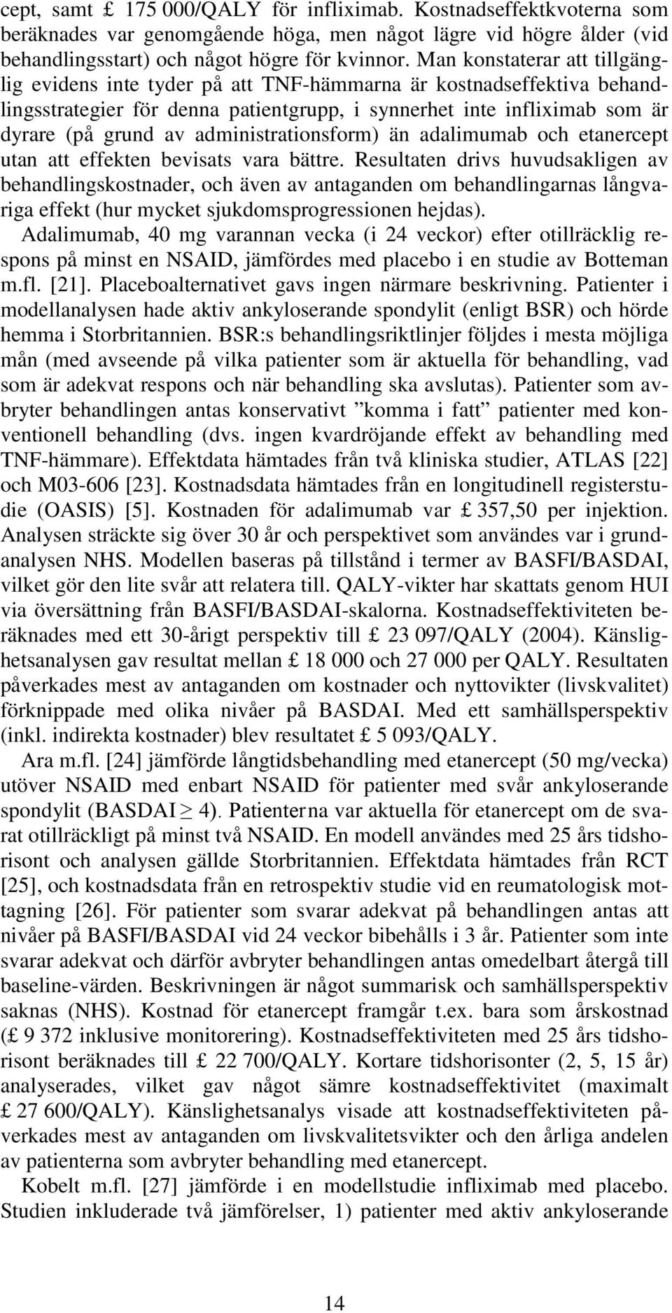 administrationsform) än adalimumab och etanercept utan att effekten bevisats vara bättre.