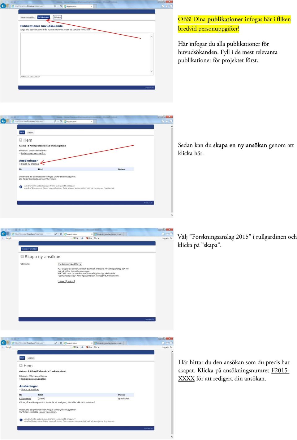 Fyll i de mest relevanta publikationer för projektet först.