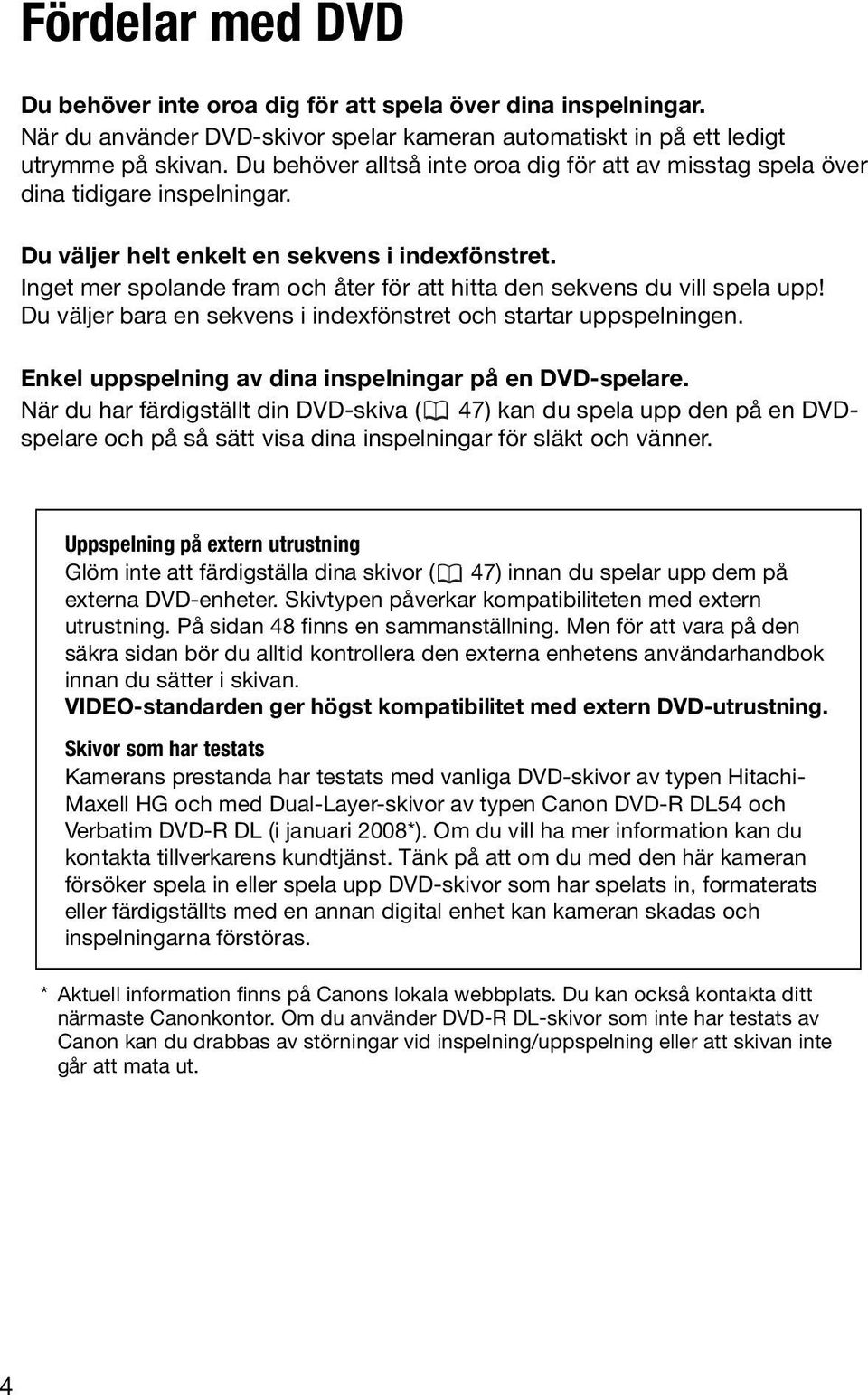 Inget mer spolande fram och åter för att hitta den sekvens du vill spela upp! Du väljer bara en sekvens i indexfönstret och startar uppspelningen.