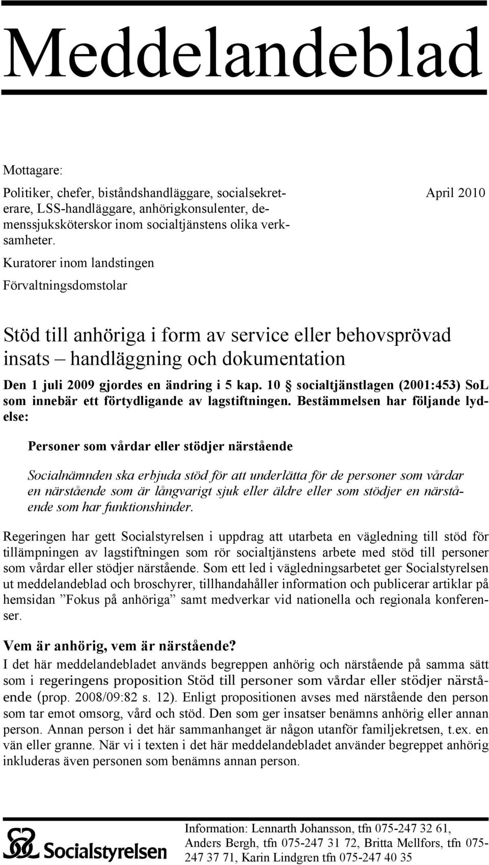 10 socialtjänstlagen (2001:453) SoL som innebär ett förtydligande av lagstiftningen.