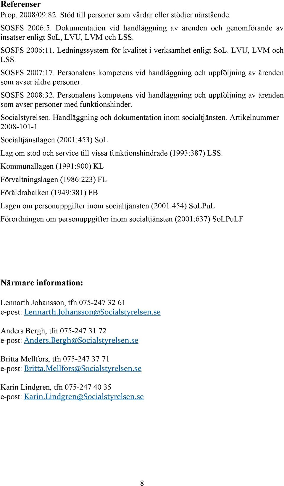 SOSFS 2008:32. Personalens kompetens vid handläggning och uppföljning av ärenden som avser personer med funktionshinder. Socialstyrelsen. Handläggning och dokumentation inom socialtjänsten.