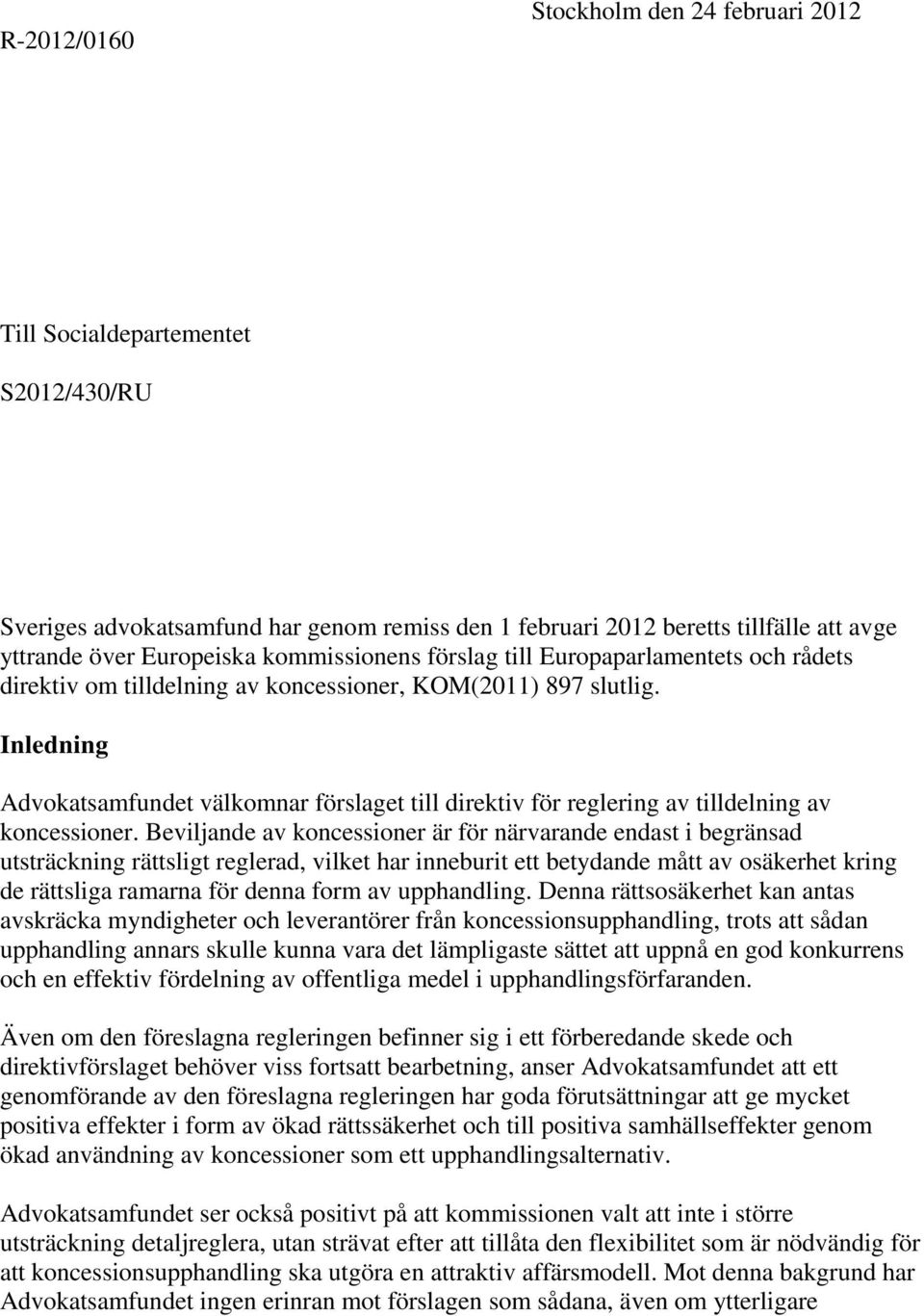 Inledning Advokatsamfundet välkomnar förslaget till direktiv för reglering av tilldelning av koncessioner.