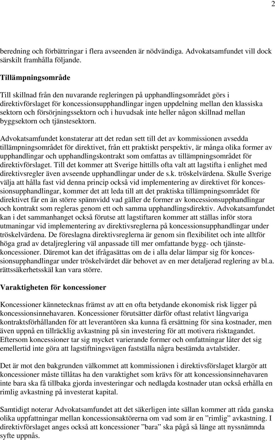 försörjningssektorn och i huvudsak inte heller någon skillnad mellan byggsektorn och tjänstesektorn.