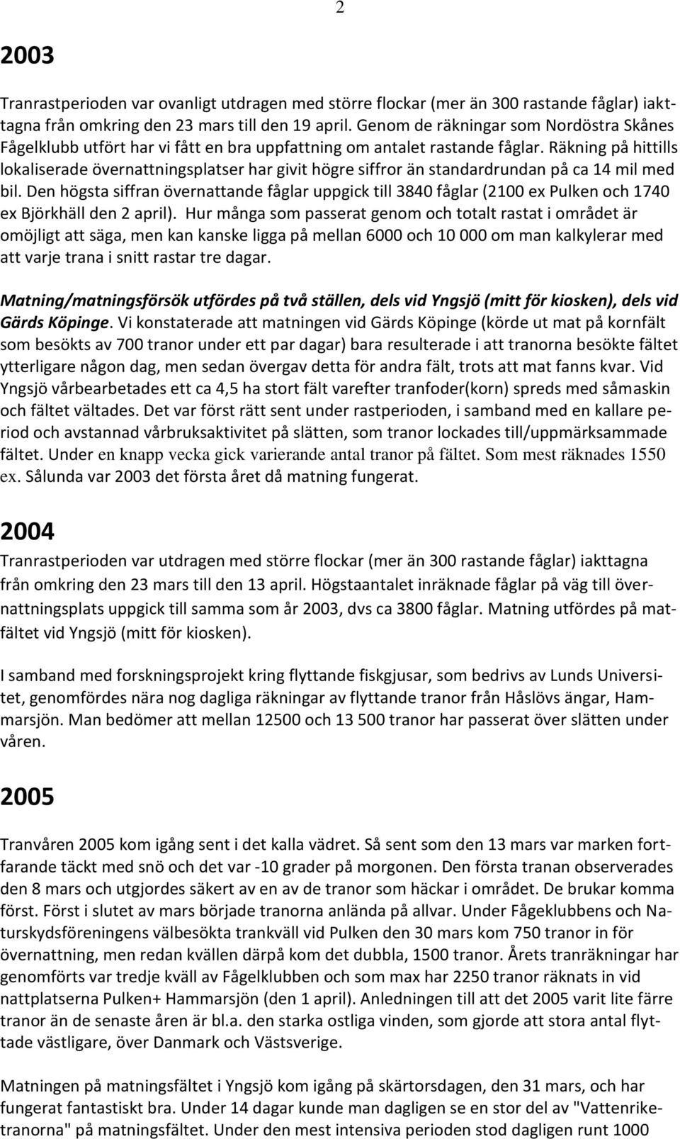 Räkning på hittills lokaliserade övernattningsplatser har givit högre siffror än standardrundan på ca 14 mil med bil.