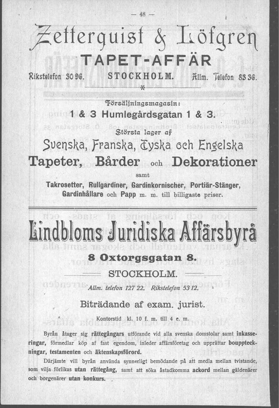 , I Byrån åtager sig rättegångars utförande vid alla svenska domstolar samt illkasse- <,tingar, fö~medlar köp, af fast egendom, '.