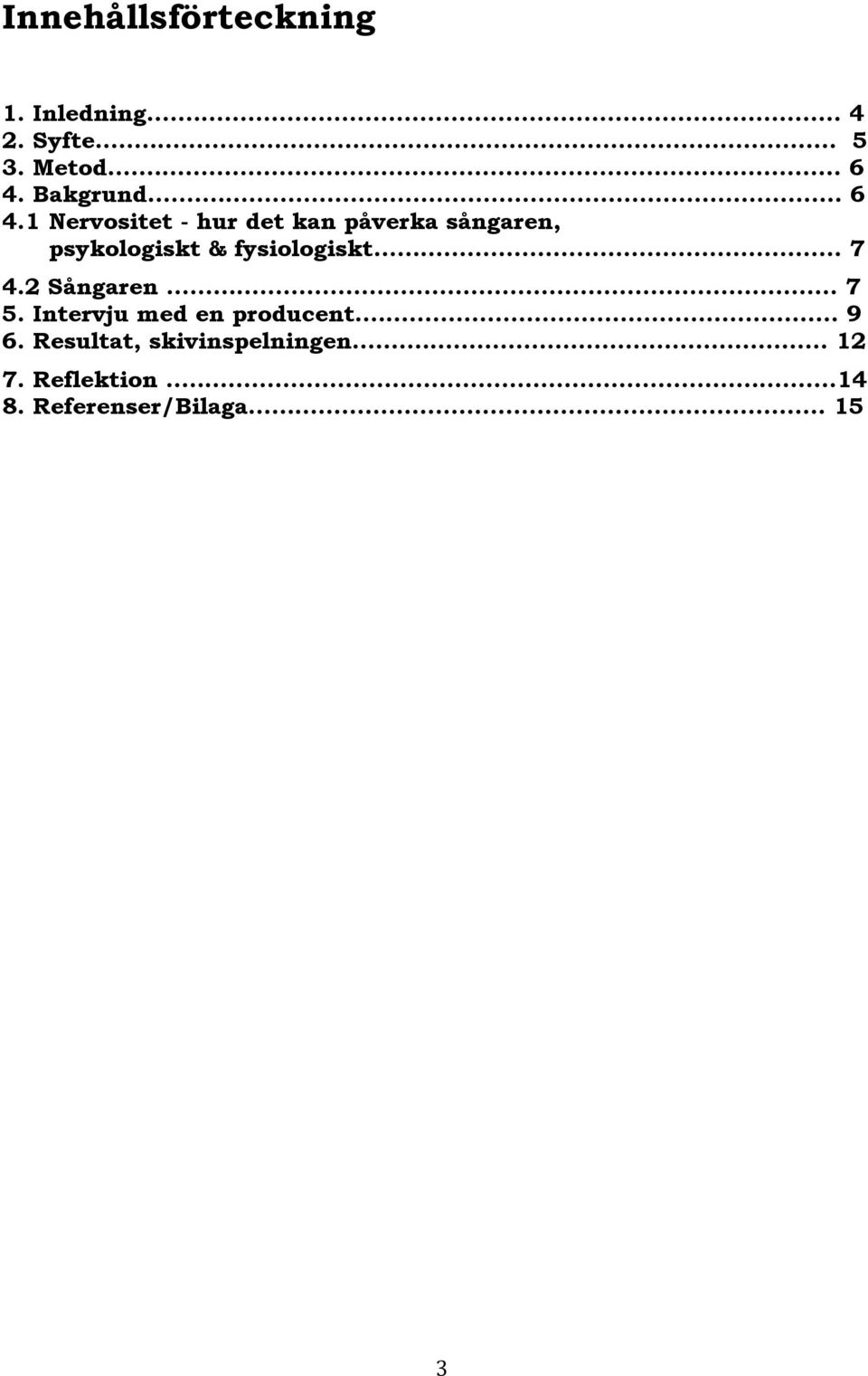 1 Nervositet - hur det kan påverka sångaren, psykologiskt & fysiologiskt.