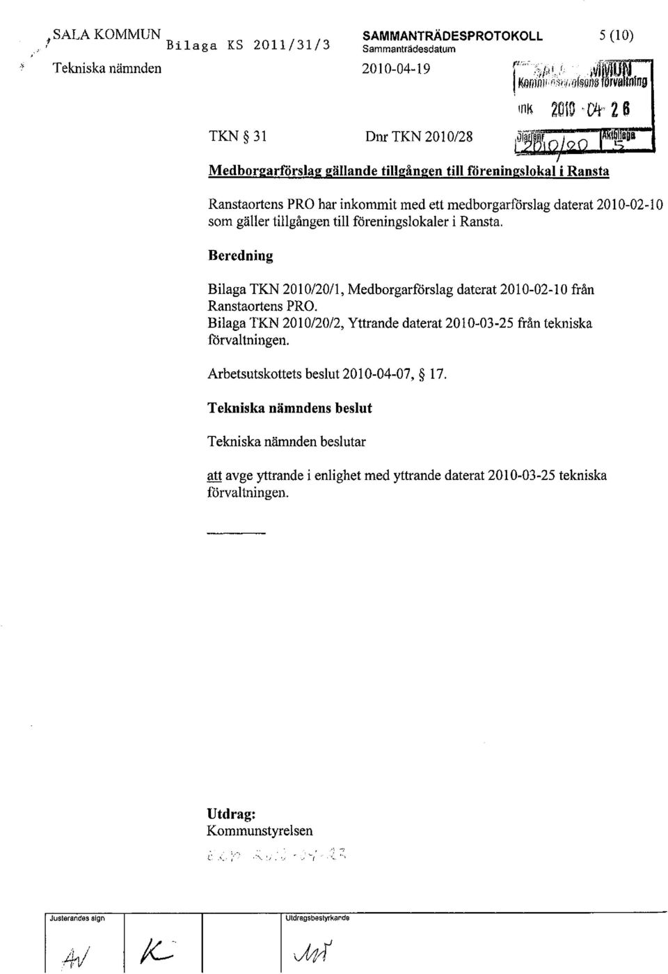 föreningslokaler iransta, Beredning Bilaga TKN 2010/20/1, Medborgarförslag daterat 2010-02-10 från Ranstaortens PRO, Bilaga TKN 2010/20/2, Yttrande daterat 2010-03-25 från tekniska förvaltningen.