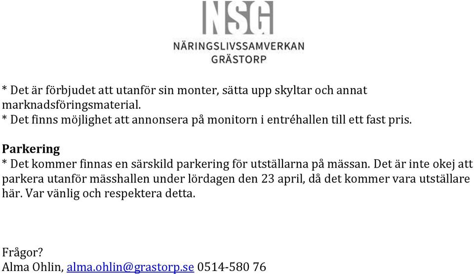 Parkering * Det kommer finnas en särskild parkering för utställarna på mässan.