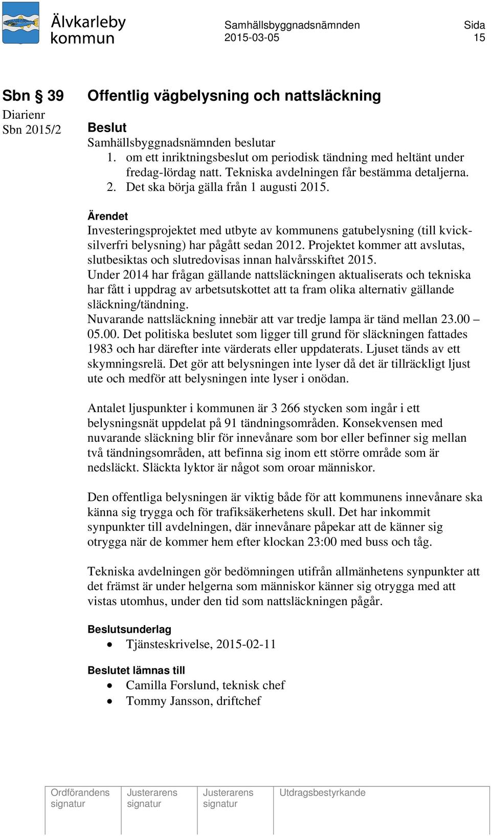 Investeringsprojektet med utbyte av kommunens gatubelysning (till kvicksilverfri belysning) har pågått sedan 2012.