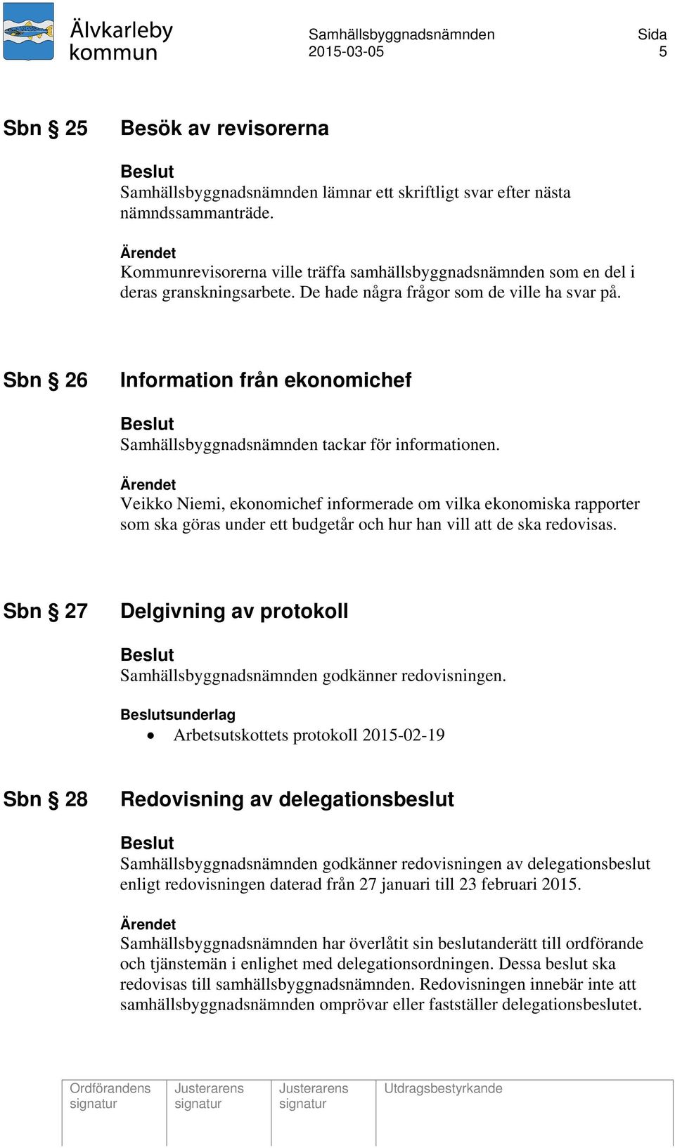 Sbn 26 Information från ekonomichef Samhällsbyggnadsnämnden tackar för informationen.