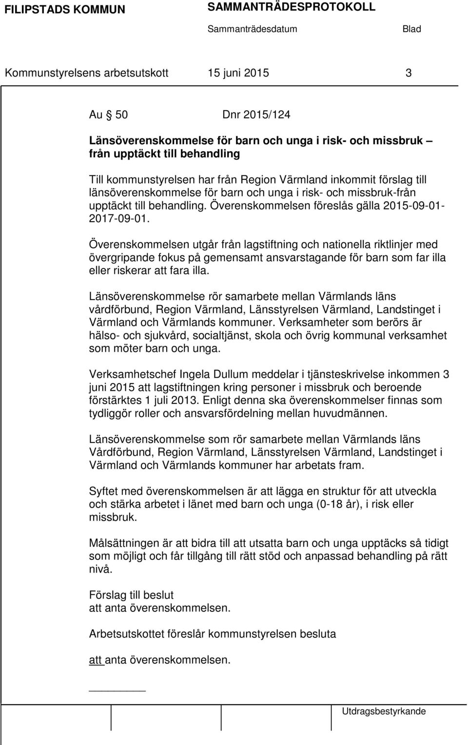 Överenskommelsen utgår från lagstiftning och nationella riktlinjer med övergripande fokus på gemensamt ansvarstagande för barn som far illa eller riskerar att fara illa.