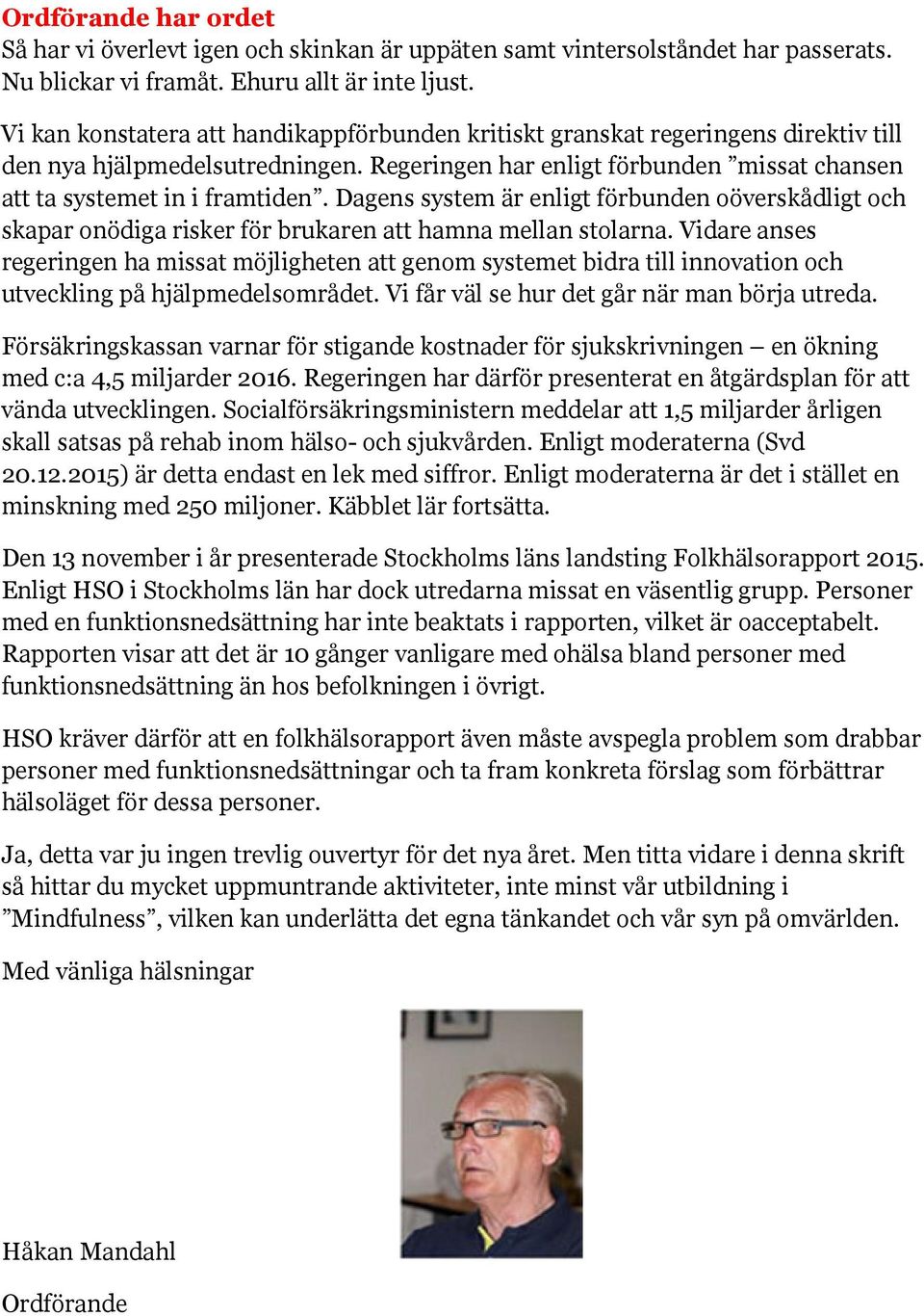Dagens system är enligt förbunden oöverskådligt och skapar onödiga risker för brukaren att hamna mellan stolarna.