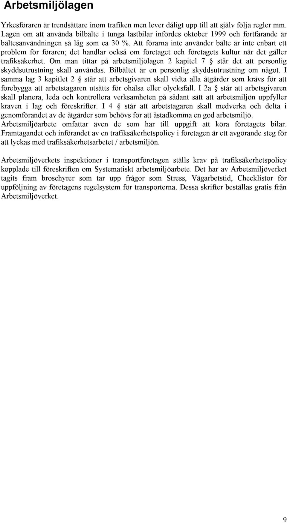 Att förarna inte använder bälte är inte enbart ett problem för föraren; det handlar också om företaget och företagets kultur när det gäller trafiksäkerhet.