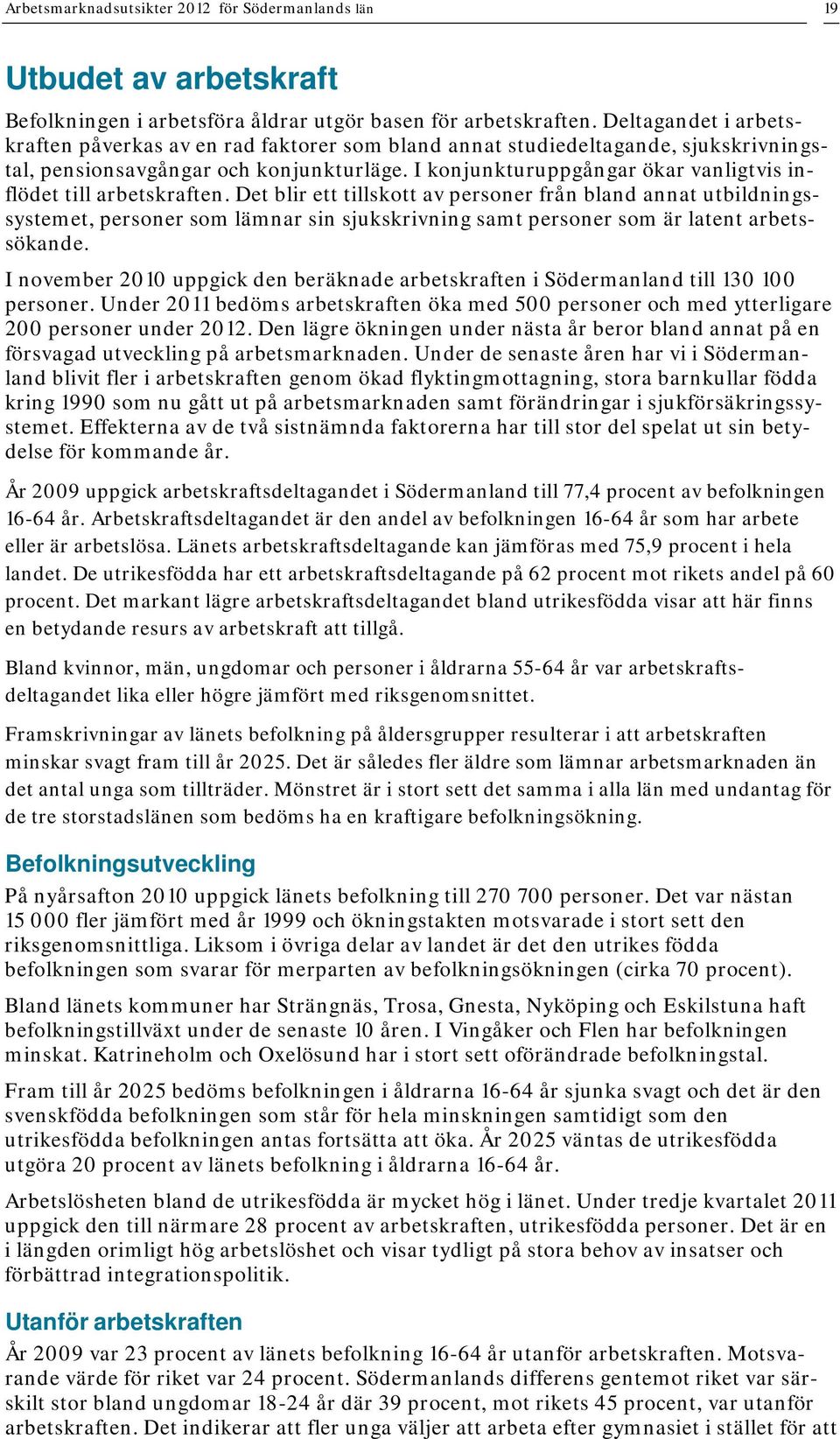 I konjunkturuppgångar ökar vanligtvis inflödet till arbetskraften.