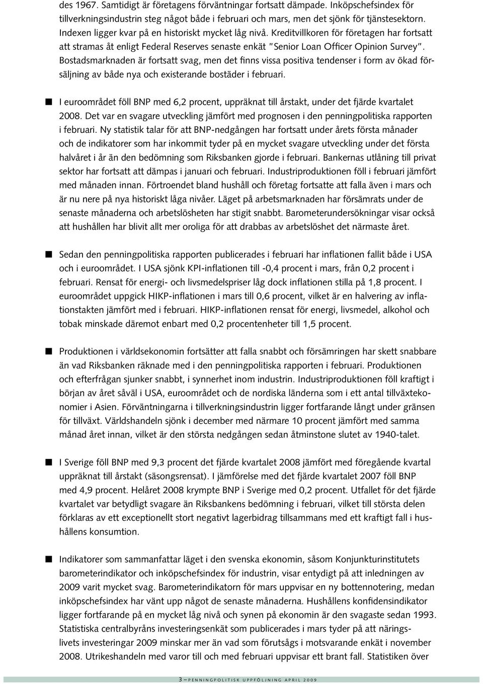 Bostadsmarknaden är fortsatt svag, men det finns vissa positiva tendenser i form av ökad försäljning av både nya och existerande bostäder i februari.