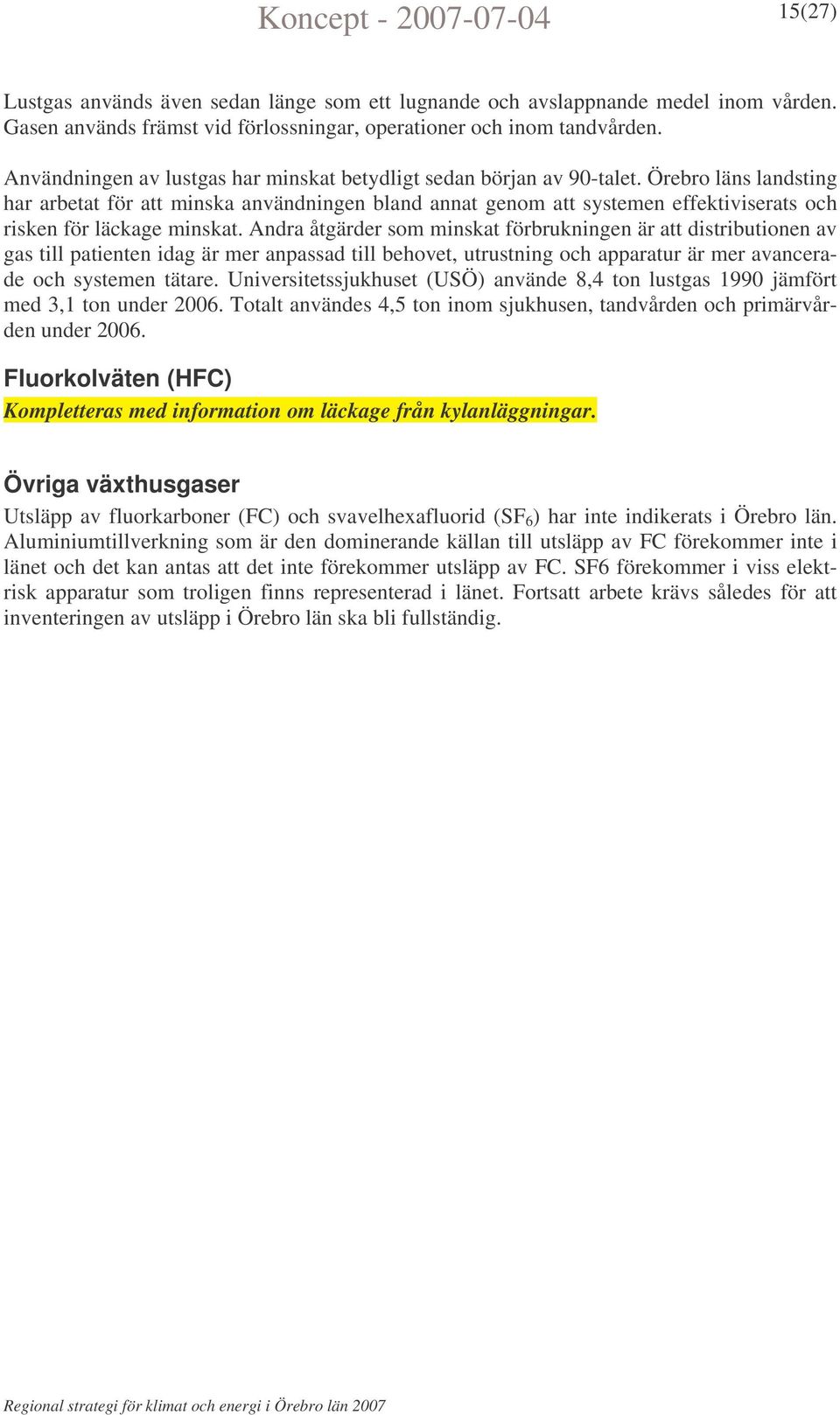 Örebro läns landsting har arbetat för att minska användningen bland annat genom att systemen effektiviserats och risken för läckage minskat.