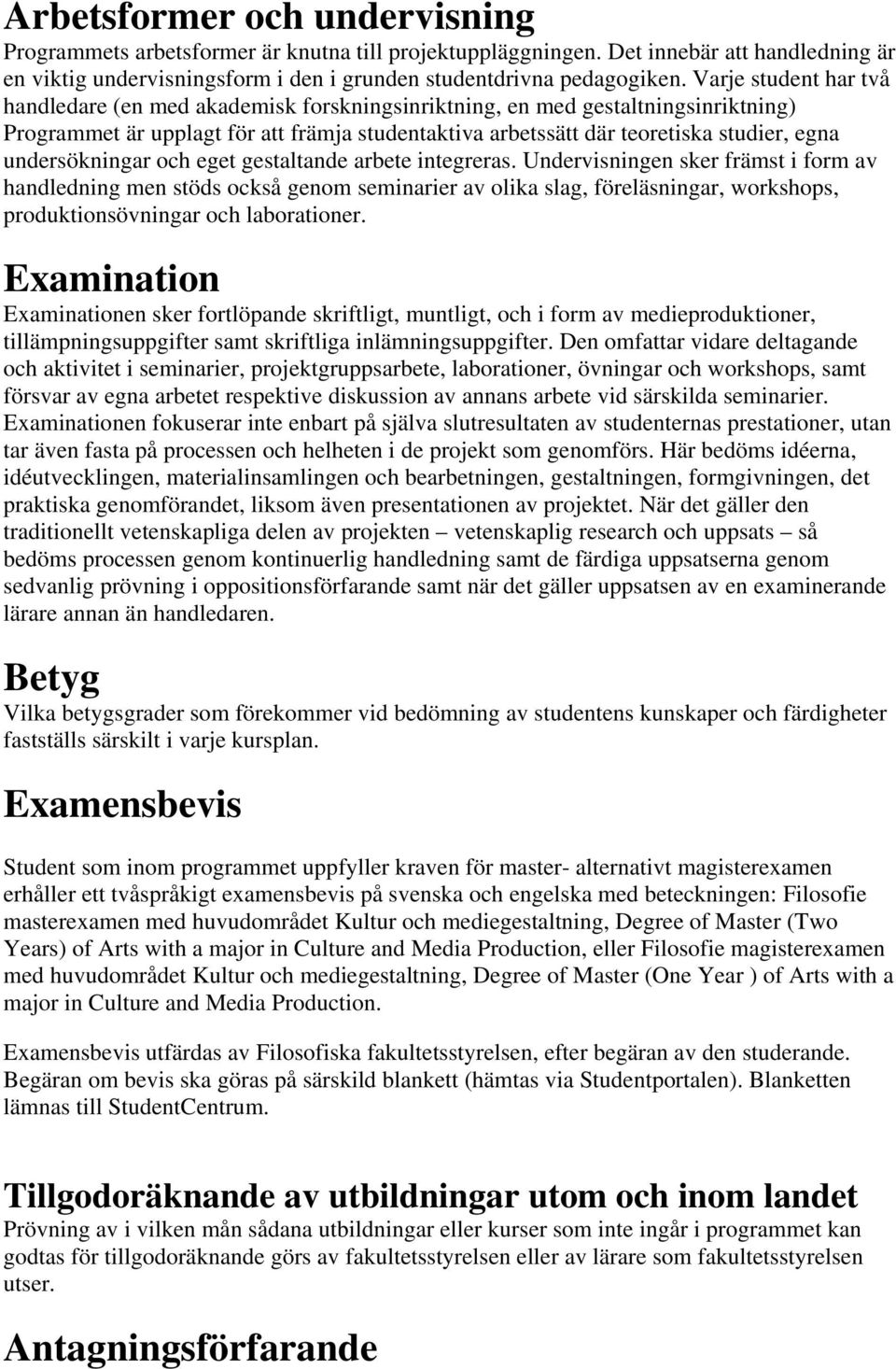 undersökningar och eget gestaltande arbete integreras.