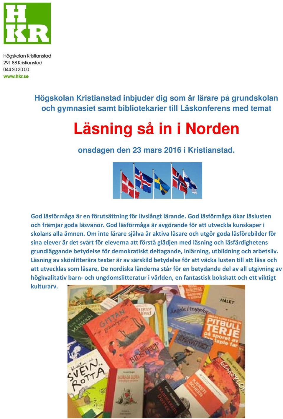 Om inte lärare själva är aktiva läsare och utgör goda läsförebilder för sina elever är det svårt för eleverna att förstå glädjen med läsning och läsfärdighetens grundläggande betydelse för