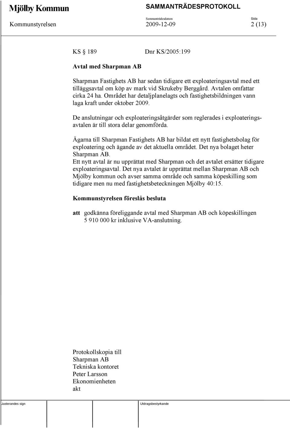De anslutningar och exploateringsåtgärder som reglerades i exploateringsavtalen är till stora delar genomförda.