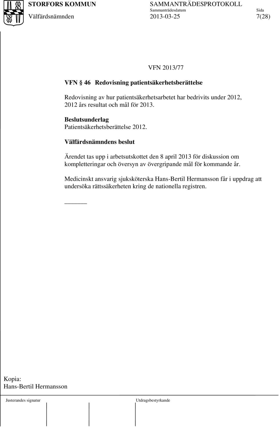 s beslut Ärendet tas upp i arbetsutskottet den 8 april 2013 för diskussion om kompletteringar och översyn av övergripande mål för