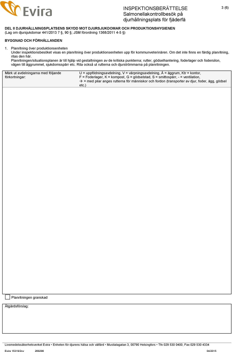 Planritningen/situationsplanen är till hjälp vid gestaltningen av de kritiska punkterna; rutter, gödselhantering, foderlager och fodersilon, vägen till äggrummet, sjukdomsspärr etc.