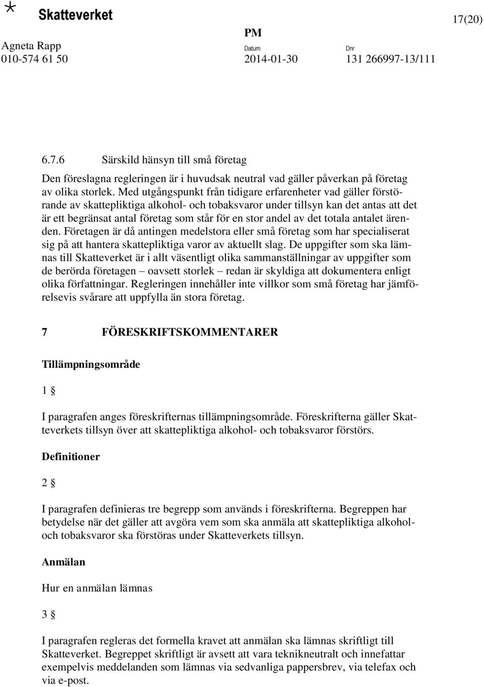 andel av det totala antalet ärenden. Företagen är då antingen medelstora eller små företag som har specialiserat sig på att hantera skattepliktiga varor av aktuellt slag.