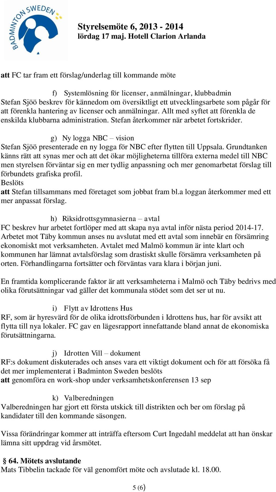 g) Ny logga NBC vision Stefan Sjöö presenterade en ny logga för NBC efter flytten till Uppsala.