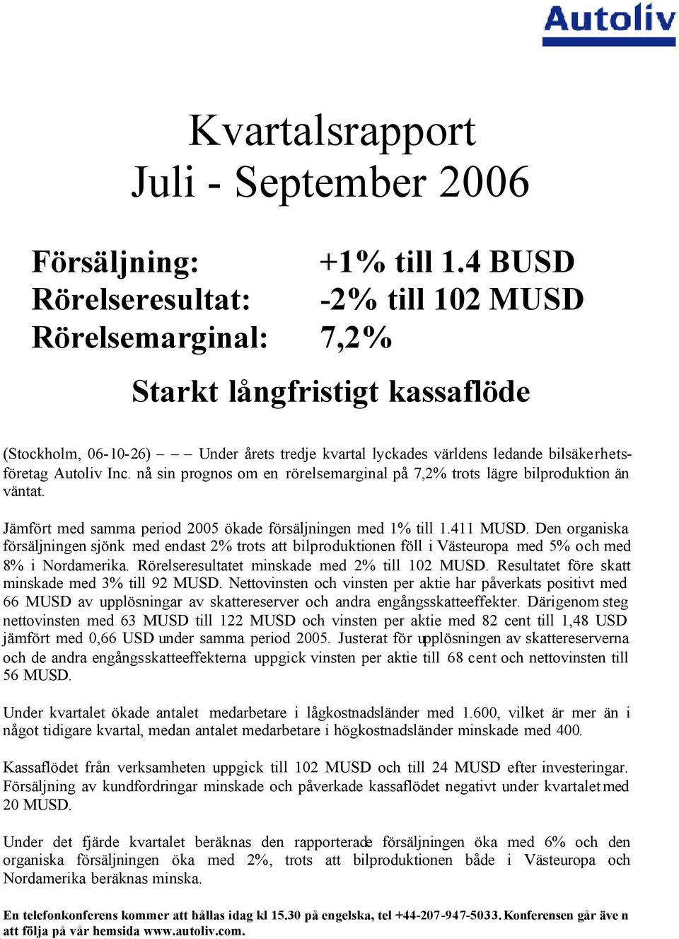 Inc. nå sin prognos om en rörelsemarginal på 7,2% trots lägre bilproduktion än väntat. Jämfört med samma period 2005 ökade försäljningen med 1% till 1.411 MUSD.