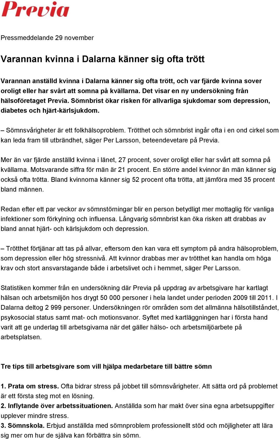 Sömnsvårigheter är ett folkhälsoproblem. Trötthet och sömnbrist ingår ofta i en ond cirkel som kan leda fram till utbrändhet, säger Per Larsson, beteendevetare på Previa.