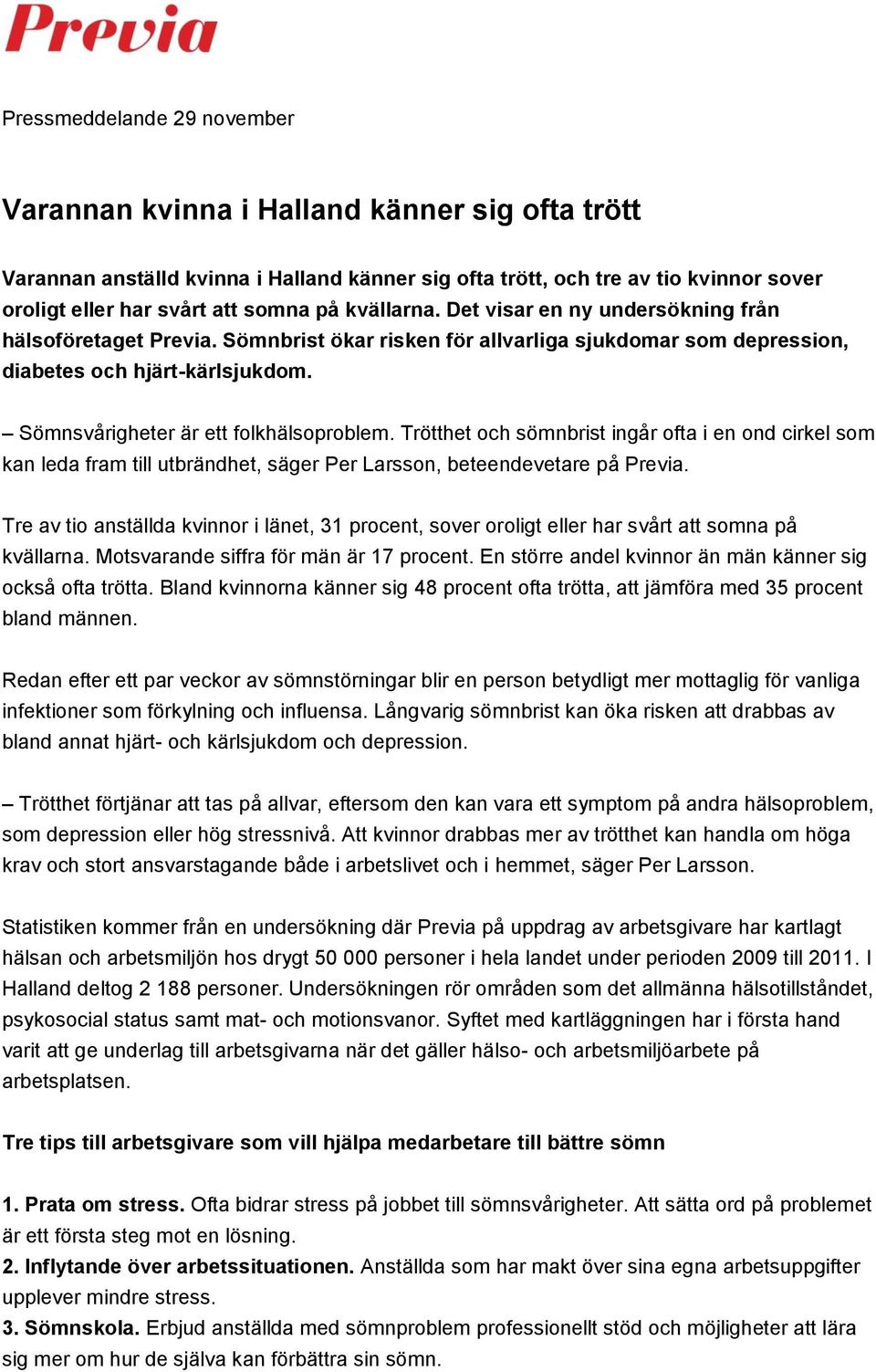 Sömnsvårigheter är ett folkhälsoproblem. Trötthet och sömnbrist ingår ofta i en ond cirkel som kan leda fram till utbrändhet, säger Per Larsson, beteendevetare på Previa.