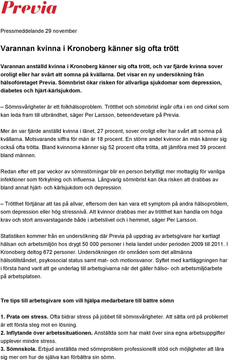 Sömnsvårigheter är ett folkhälsoproblem. Trötthet och sömnbrist ingår ofta i en ond cirkel som kan leda fram till utbrändhet, säger Per Larsson, beteendevetare på Previa.