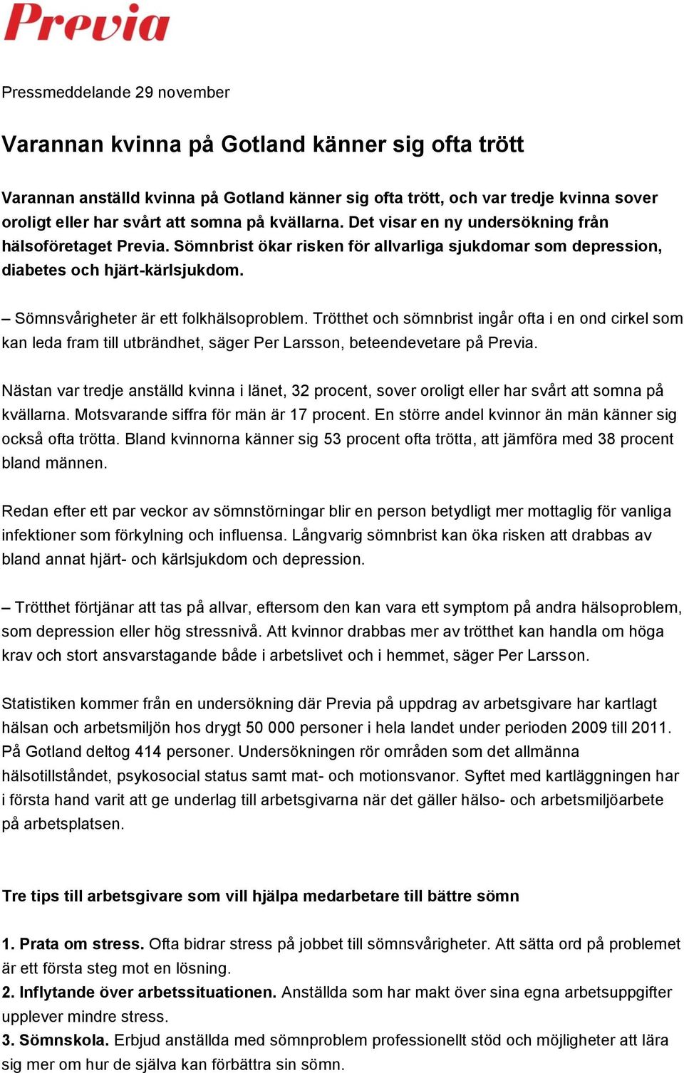 Sömnsvårigheter är ett folkhälsoproblem. Trötthet och sömnbrist ingår ofta i en ond cirkel som kan leda fram till utbrändhet, säger Per Larsson, beteendevetare på Previa.